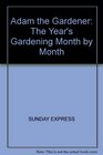 Adam the Gardener The Year's Gardening Month by Month