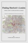 Finding Sherlock's London: Travel Guide to over 200 Sites in London