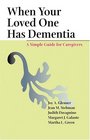 When Your Loved One Has Dementia : A Simple Guide for Caregivers
