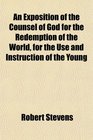 An Exposition of the Counsel of God for the Redemption of the World for the Use and Instruction of the Young