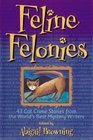 Feline Felonies 43 Cat Crime Stories from the World's Best Mystery Writers