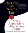 The Cow in the Parking Lot A Zen Approach to Overcoming Anger
