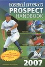 Baseball America 2007 Prospect Handbook The Comprehensive Guide to Rising Stars from the Definitive Source on Prospects