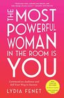 The Most Powerful Woman in the Room Is You: Command an Audience and Sell Your Way to Success