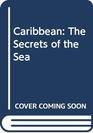 Caribbean The Secrets of the Sea