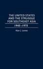 The United States and the Struggle for Southeast Asia 19451975