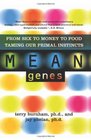 Mean Genes From Sex To Money To Food Taming Our Primal Instincts
