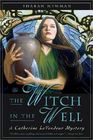 The Witch in the Well A Catherine LeVendeur Mystery