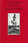 California Indian Shamanism (Ballena Press Anthropological Papers ; No. 39) (Ballena Press Anthropological Papers ; No. 39)