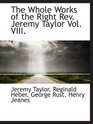 The Whole Works of the Right Rev Jeremy Taylor Vol VIII