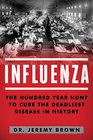 Influenza The Hundred Year Hunt to Cure the Deadliest Disease in History