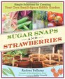 Sugar Snaps and Strawberries Simple Solutions for Creating Your Own SmallSpace Edible Garden