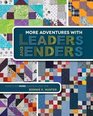 Kansas City Star More Adventures with Leaders and Enders: Make Even More Quilts in Less Time