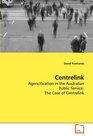 Centrelink Agencification in the Australian Public Service The Case of Centrelink
