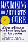 Maximizing the Arthritis Cure A StepByStep Program to Faster Stronger Healing During Any Stage of the Cure