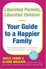 Liberated Parents, Liberated Children : Your Guide to a Happier Family