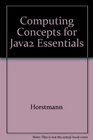 Computing Concepts for Java2 Essentials