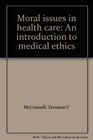 Moral issues in health care An introduction to medical ethics