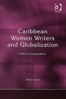 Caribbean Women Writers And Globalization Fictions of Independence