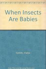 When Insects Are Babies