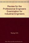 Review for the Professional Engineers' Examination for Industrial Engineers