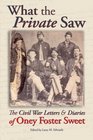 What the Private Saw The Civil War Letters and Diaries of Oney Foster Sweet