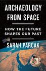 Archaeology from Space How the Future Shapes Our Past