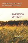 THE BOOK OF RUTH: A Bible Study for Small Groups or Individuals