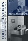 The Collected Stories of Arno Schmidt (Schmidt, Arno, Selections. V. 3.)
