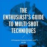 The Enthusiast's Guide to MultiShot Techniques 49 Photographic Principles You Need to Know