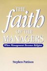 Faith of the Managers When Managerialism Becomes Religion