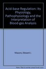 Acidbase Regulation Its Physiology Pathophysiology and the Interpretation of Bloodgas Analysis