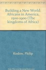 Building a New World Africans in America15001900