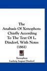 The Anabasis Of Xenophon Chiefly According To The Text Of L Dindorf With Notes