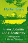 Islam Judaism and Christianity Theological and Historical Affiliations