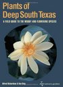 Plants of Deep South Texas A Field Guide to the Woody and Flowering Species