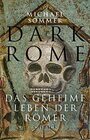 Dark Rome Das geheime Leben der Rmer