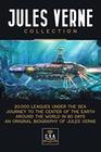 Jules Verne Collection 20000 Leagues Under the Sea Journey to the Center of the Earth Around the World in 80 Days and A Complete Biography of Jules Verne