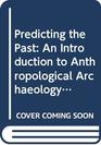 Predicting the Past An Introduction to Anthropological Archaeology