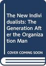 The New Individualists The Generation After the Organization Man