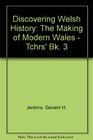 Discovering Welsh History The Making of Modern Wales  Tchrs' Bk 3
