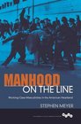Manhood on the Line WorkingClass Masculinities in the American Heartland