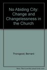 No Abiding City Change and Changelessness in the Church