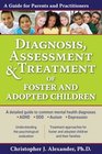 Diagnosis Assessment and Treatment of Foster and Adopted Children A Guide for Parents and Practitioners