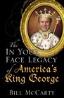 The In Your Face Legacy of America's King George