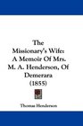 The Missionary's Wife A Memoir Of Mrs M A Henderson Of Demerara