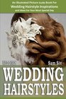 Weddings Wedding Hairstyles  An Illustrated Picture Guide Book For Wedding Hairstyle Inspirations Inspirations and Ideas for Your Most Special Day
