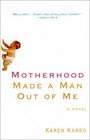 Motherhood Made a Man Out of Me  A Novel