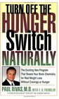Turn Off the Hunger Switch Naturally The Revolutionary New Program That Resets Your Brain Chemistry for Real Weight Loss Without Cravings or Hunger