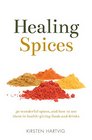 Healing Spices 50 Wonderful Spices and How to Use Them in Healthgiving Foods and Drinks